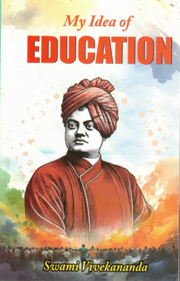 My Idea Of Education By Swami Vivekananda | Visionary Thoughts On Learning And Character Building | Inspirational Indian Philosophy(Paperback, Swami Vivekanand)