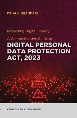 Protecting Digital Privacy: A Comprehensive Guide to Digital Personal Data Protection Act, 2023(Paperback, Dr. M. K. Bhandari)