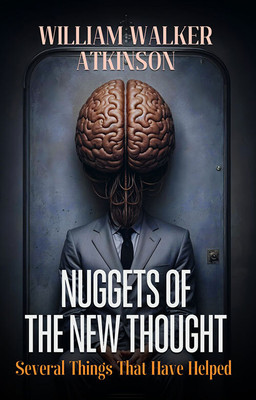 Nuggets Of The New Thought Several Things That Have Helped People(Paperback, William Walker Atkinson)