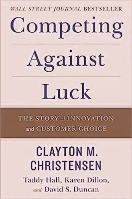 Competing Against Luck : The Story Of Innovation And Customer Choice(Paperback, Clayton M. Christensen, David S. Duncan, Taddy Hall, Karen Dillon)