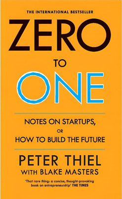 Zero To One: Notes On Startups, Or How To Build The Future(Paperback, Peter Thiel with Blake Masters)
