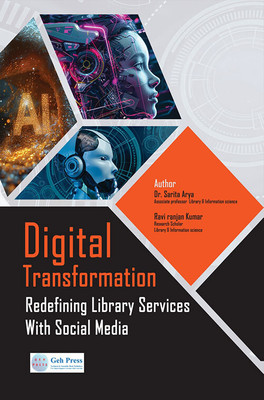 Digital Transformation: Redefining Library Services With Social Media(Paperback, Ravi Ranjan Kumar, Sarita Arya)