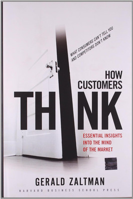 How Customers Think: Essential Insights Into The Mind Of The Market(Hardcover, Gerald Zaltman)