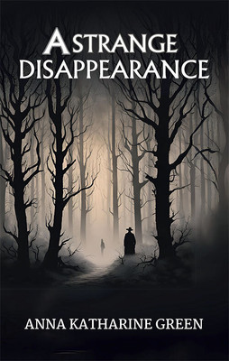 A Strange Disappearance(Paperback, Anna Katharine Green)