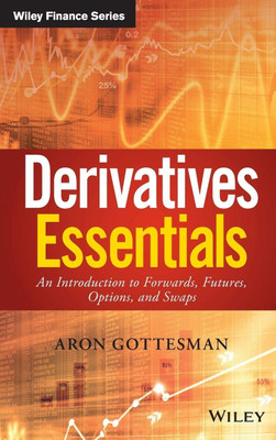 Derivatives Essentials: An Introduction To Forwards, Futures, Options And Swaps(Hardcover, Aron Gottesman)