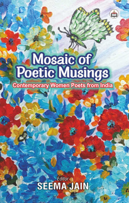 Mosaic Of Poetic Musings (Contemporary Women Poets From India)(Paperback, seema jain)