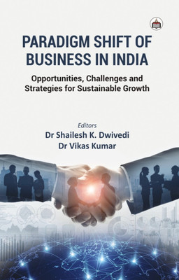 Paradigm Shift Of Business In India: Opportunities, Challenges And Strategies For Sustainable Growth(Hardcover, Shailesh Kumar)
