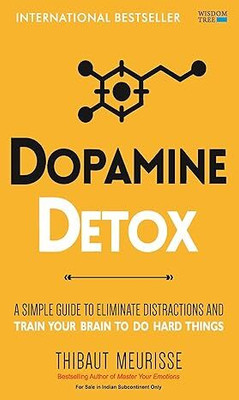 Dopamine Detox: A Short Guide To Remove Distractions And Get Your Brain To Do Hard Things(Paperback, Thibaut Meurisse)