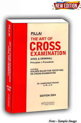 Pillai’s The Art Of Cross Examination (Civil & Criminal) Edition 2024(Hardcover, DR. KAMESHWAR PRASAD)