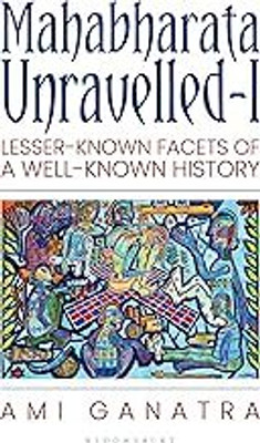 Mahabharata Unravelled - I : Lesser-Known Facets Of A Well-Known History(Paperback h, Ami Ganatra)
