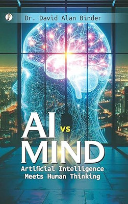 AI Vs Mind: Artificial Intelligence Meets Human Thinking(Paperback, Dr. David Alan Binder)