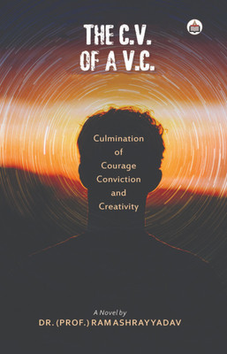 The C.V. Of A V.C. Culmination Of Courage, Conviction And Creativity (A Novel)(Paperback, Dr. (Prof.) Ram Ashray Yadav)