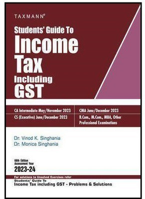 Taxmann CA Inter Students Guide To Income Tax Including GST New Syllabus By Monica Singhania Vinod K Singhania Applicable For May / November 2023 Exam(Paperback, Dr Vinod Kumar Singhania, Dr Monica Singhania)