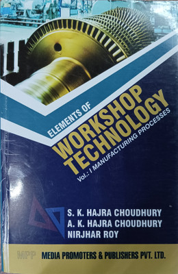 Elements Of Workshop Technology ( Manufacturing Processes ) VOLUME 1(Paperback, S.K. Hajra Choudhury, A.K. Hajra Choudhury, Nirjhar Roy)