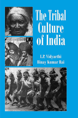 The Tribal Culture Of India(Paperback, I.P. VIDHYARTHI/BINAY KUMAR RAI)