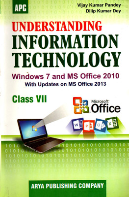 Apc, Understanding Information Technology (Windows 7 And Ms-Office 2010) With Updates On Ms Office 2013 Class - 7(PAPEBACK, VIJAY KUMAR PANDEY, DILIP KUMAR DEY)