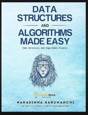 Data Structures And Algorithms Made Easy: Data Structure And Algorithmic Puzzles (2nd Edition, Paperback) – By Narasimha Karumanchi(Paperback, Narasimha Karumanchi)