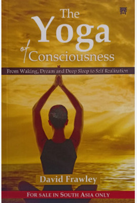 The Yoga Of Consciousness From Waking, Dream And Deep Sleep To Self Realization(Paperback, David Frawley)