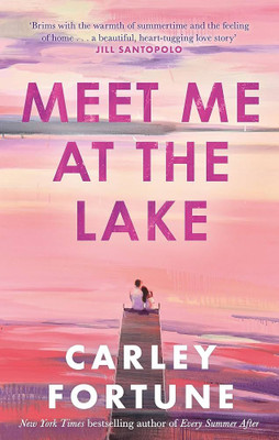 Meet Me At The Lake: The Breathtaking New Novel From The Author Of EVERY SUMMER AFTER(Paperback, Carley Fortune)