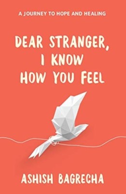 Dear Stranger, I Know How You Feel(Paperback, Ashish Bagrecha)