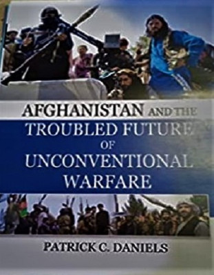 Afghanistan And The Troubled Future Of Unconventional Warfare(Paperback, Patrick C. Daniels)