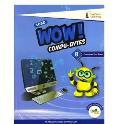 Eupheus Learning ICSE WOW! COMPU-BYTES 8 Computer Text Book (Paperback, Eupheus Learning)(Paperback, R K Verma)