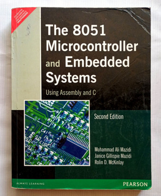 The 8051 Microcontroller And Embedded Systems (Old Used Book )(Paperback, Muhammad Ali Mazidi, Janice Gillispie Mazidi, Rolin D. McKinlay)