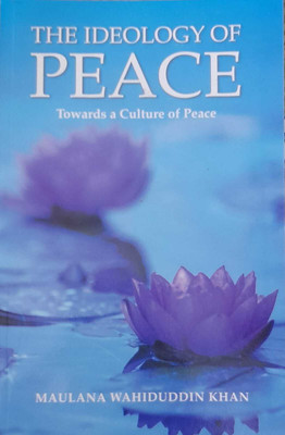 The Ideology Of Peace Towards A Culture Of Peace In English Language Indian Good Printed Quality(Paperback, Maulana Wahiduddin Khan)