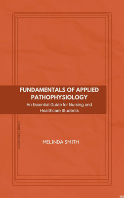 FUNDAMENTALS OF APPLIED PATHOPHYSIOLOGY: AN ESSENTIAL GUIDE FOR NURSING AND HEALTHCARE STUDENTS (C282) BOOK By Melinda Smith(Paperback, Melinda Smith)