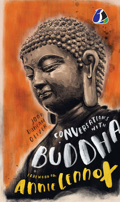 Conversations With Buddha: A Fictional Dialogue Based On Biographical Facts(Paperback, Joan Duncan Oliver (Author), Annie Lennox (Author))
