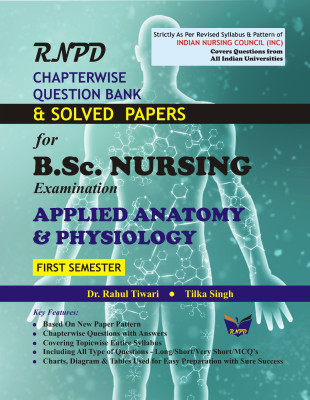 RNPD Chapterwise Question Bank And Solved Papers For BSc Nursing First Semester, Applied Anatomy And Physiology, INC Syllabus(Paperback, Dr Rahul Tiwari, Tilka Singh)