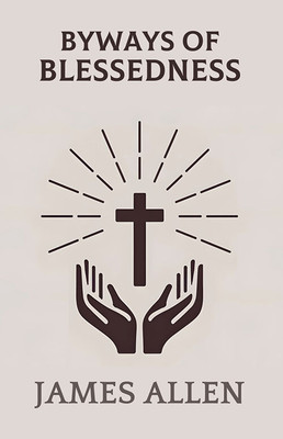Byways Of Blessedness(Paperback, James Allen)