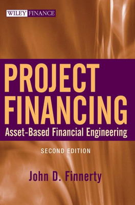 Project Financing: Asset–Based Financial Engineering (Wiley Finance)(Hardcover, John D. Finnerty)