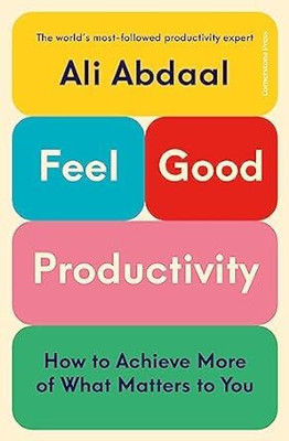 Feel-Good Productivity: How To Do More Of What Matters To You(Paperback, Ali Abdaal)