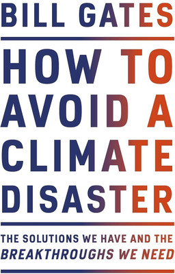 How To Avoid A Climate Disaster: The Solutions We Have And The Breakthroughs We Need(Hardcover, Bill Gates)