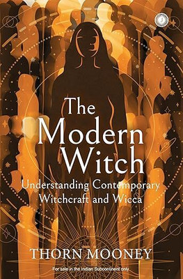 The Modern Witch: Understanding Contemporary Witchcraft And Wicca(Paperback, Thorn Mooney)