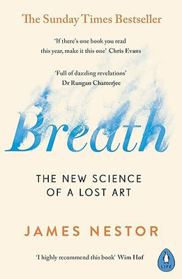 Breath: Improve Your Health And Wellbeing By Discovering The Lost Art Of Breathing Paperback – 8 July 2021(Paperback, James Nestor)