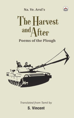 The Harvest And After: Poems Of The Plough(Paperback, Na. Ve. Arul)