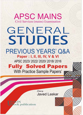 APSC MAINS – Civil Services (Mains) Examination :: GENERAL STUDIES – Previous Years’ Questions & Answers :: Covering Papers: I, II, III, IV, V & VI :: Fully Solved Question Papers Of The Years 2023, 2022, 2020, 2018, And 2016(Paperback, Javed Laskar)