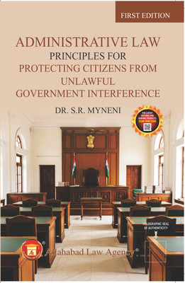 Administrative Law Principles For Protecting Citizens From Unlawful Government Interference(Allahabad Law Agency,Faridabad, Dr. S.R. Myneni)