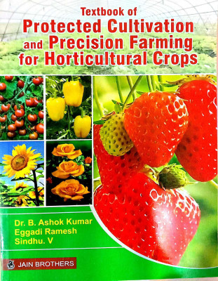 Textbook Of Protected Cultivation And Precision Farming For Horticultural Crops - 2022(Paperback, Dr. B. Ashok Kumar, Eggadi Ramesh, Sindhu. V)