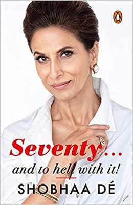 Seventy . . . And To Hell With It(Paperback, De Shobhaa)