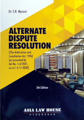 Alternate Dispute Resolution | The Arbitration And Conciliation Act, 1996 | As Amended By Act No.3 Of 2021, W.r.e.f.4-11-2020(Paperback, Dr.S.R.Myneni)