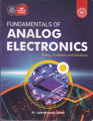 Fundamentals Of Analog Electronics Theory, Problems And Solutions New Cbcs Syllabus Honours Course By Dr. Upendranath Nandi(Paperback, DR. UPENDRANATH NANDI)