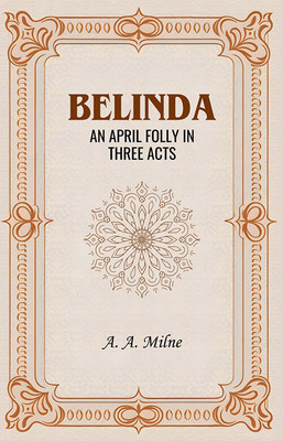 Belinda: An April Folly In Three Acts(Paperback, A. A. Milne)