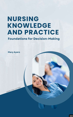 NURSING KNOWLEDGE AND PRACTICE: FOUNDATIONS FOR DECISION-MAKING (C340) BOOK By Mary Ayers(Paperback, Mary Ayers)