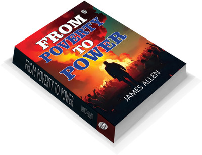 From Poverty To Power :- Pathway To Success And Achievement, Wisdom For Self-Mastery, Empowering Personal Development, Motivational Literature Gem, Enduring Prosperity Classic(Paperback, James Allen)