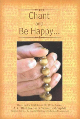Chant And Be Happy: The Power Of Mantra Meditation (Contemporary Vedic Library Series) (English, Paperback, A. C. Bhaktivedanta Swami Prabhupada)(Normal, A. C. Bhaktivedanta Swami Prabhupada)