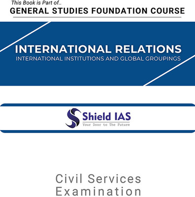 INTERNATIONAL RELATIONS (INTERNATIONAL INSTITUTIONS And GLOBAL GROUPINGS)(Paperback, Shield IAS)