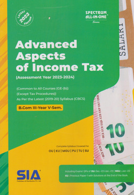 Advanced Aspects Of Income Tax (Common To All Courses) B.Com III-Year V-Sem (Except Tax Procedures) As Per The Latest (2019-20) Syllabus CBCS,(Assessment Year2023-2024) Latest 2023 Edition(Paperback, SIA Publishers & Distributors Pvt Ltd) Advanced Aspects Of Income Tax (Common To All Courses) B.Com III-Year V-Sem (Except Tax Procedures) As Per The Latest (2019-20) Syllabus CBCS,(Assessment Year2023-2024) Latest 2023 Edition(Paperback, SIA Publishers & Distributors Pvt Ltd)